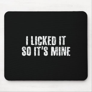 I Licked It So It S Mine Funny Lesbian Gay Gift Id Mouse Pad