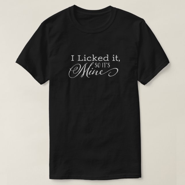 I Licked It So It's Mine Classic T-Shirt (Design Front)