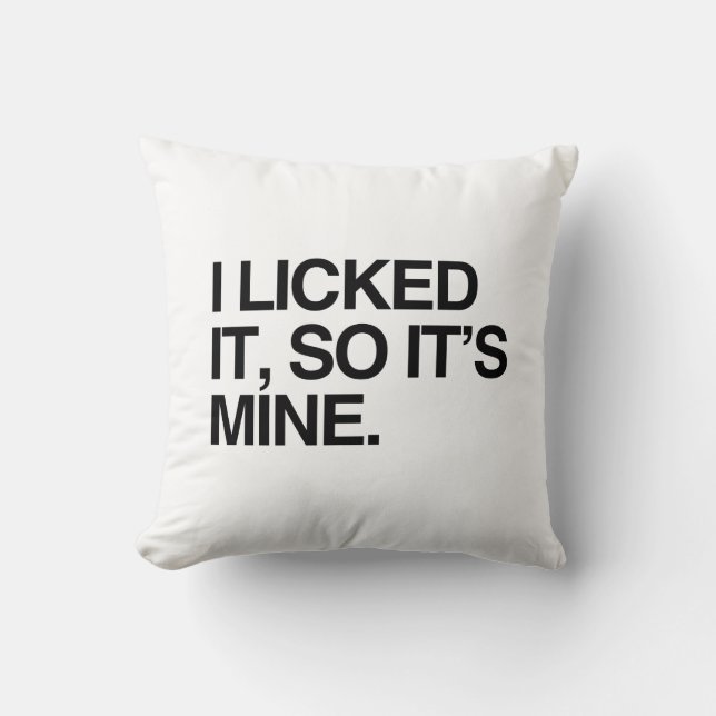 I LICKED IT SO IT'S MINE CUSHION (Front)