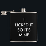 I LICKED IT SO IT'S MINE Flask<br><div class="desc">This fun label says,  I LICKED IT SO IT'S MINE.</div>