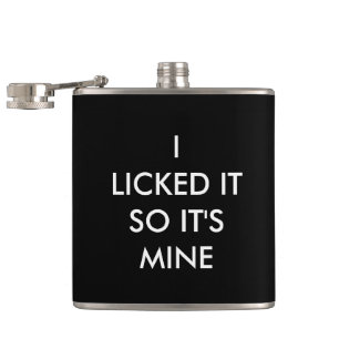 I LICKED IT SO IT'S MINE Flask