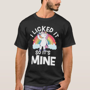 I Licked It So It's Mine, Funny Unicorns, Unicorn T-Shirt