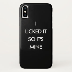 I LICKED IT SO IT'S MINE iPhone Case