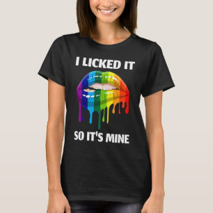 I Licked It So It's Mine Lesbian Lips Rainbow Gay T-Shirt