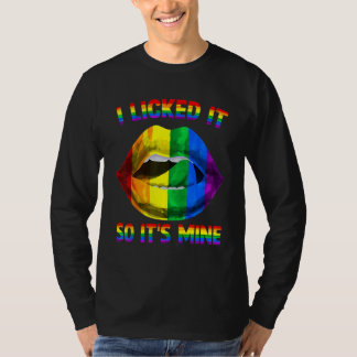 I Licked It So It's Mine LGBTQ Lips Rainbow LGBT G T-Shirt