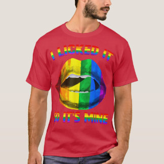 I Licked It So It's Mine LGBTQ Lips Rainbow LGBT P T-Shirt