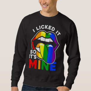 I Licked It So It's Mine Lgbtq Lips Rainbow Lgbt Sweatshirt