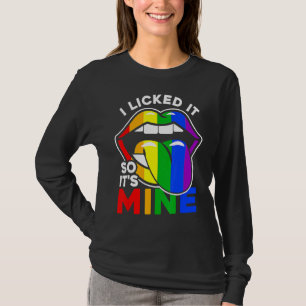 I Licked It So It's Mine  Lgbtq Lips Rainbow Lgbt  T-Shirt