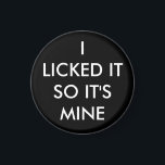 I Licked It So It's Mine magnet<br><div class="desc">This cute magnet is accented with the saying,  I Licked It So It's Mine.</div>