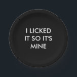 I LICKED IT SO IT'S MINE Paper Plate<br><div class="desc">This is a trendy modern paper plate is accented with the funny meme,  I LICKED IT SO IT'S MINE,  making it perfect for a bachelorette,  birthday,  sweet 16,  or cocktail party. This paper plate coordinates perfectly with the napkin,  SORRY FOR WHAT I SAID WHEN I WAS HUNGRY.</div>