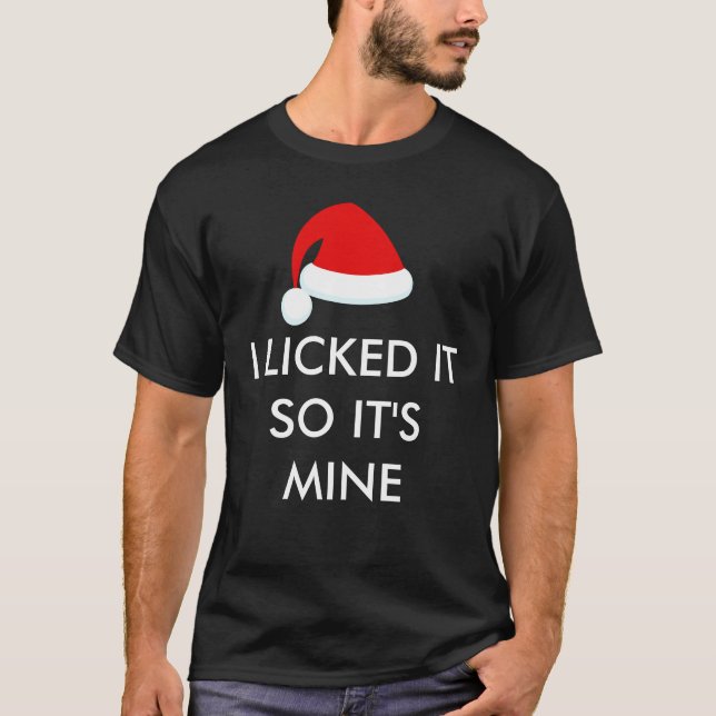 I LICKED IT SO IT'S MINE Santa Hat T Shirt (Front)