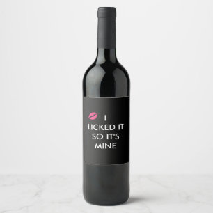 I LICKED IT SO IT'S MINE with a kiss Wine Label