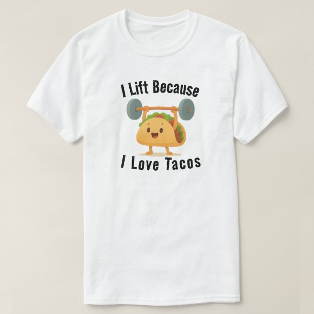 I Lift Because I Love Tacos T-Shirt (Design Front)