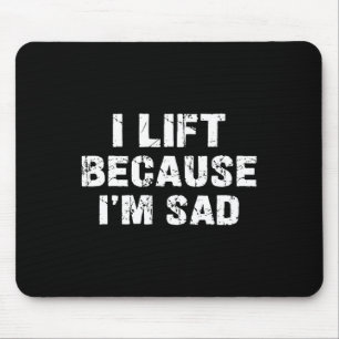 I Lift Because I'm Sad Gym Workout Weightlifting M Mouse Pad