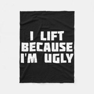 I Lift Because I'm Ugly Funny Workout Fleece Blanket