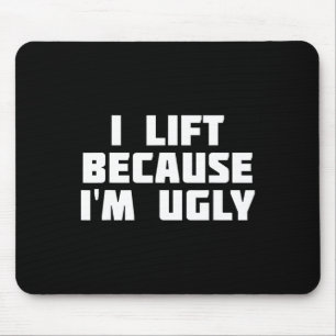 I Lift Because I'm Ugly Funny Workout Mouse Pad