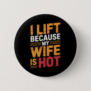 I Lift Because My Wife Is Hot 1  6 Cm Round Badge
