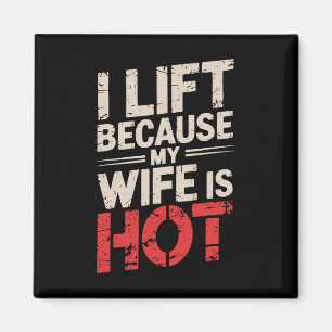 I Lift Because My Wife Is Hot 1 Magnet