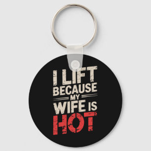 I Lift Because My Wife Is Hot 2 Key Ring
