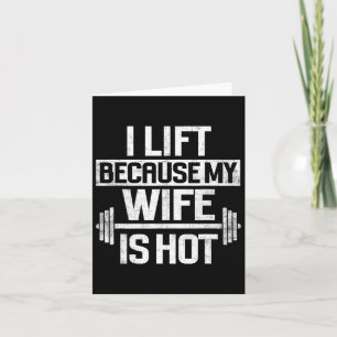 I Lift Because My Wife Is Hot 4 Card