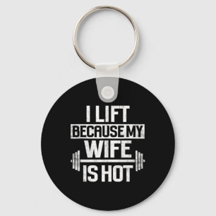 I Lift Because My Wife Is Hot 4  Key Ring