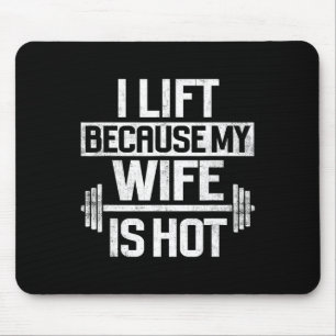 I Lift Because My Wife Is Hot 4 Mouse Pad
