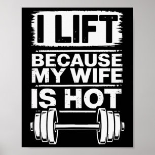 I Lift Because My Wife Is Hot 6 Poster