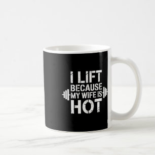 I Lift Because My Wife Is Hot Funny Gym Lover Fitn Coffee Mug