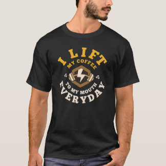 I Lift Everyday (Gold) T-Shirt