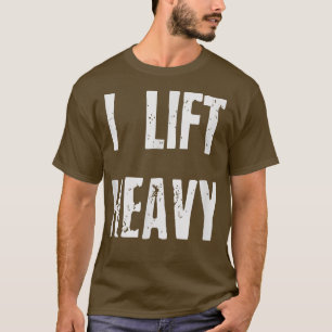 I Lift Heavy Gym Workout T T-Shirt