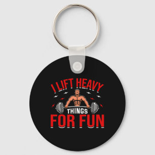 I Lift Heavy Things For Fun Bodybuilding Weightlif Key Ring