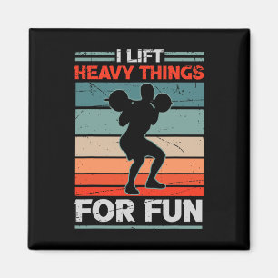 I Lift Heavy Things For Fun Bodybuilding Weightlif Magnet