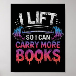 I lift so i can carry more books funny reader poster