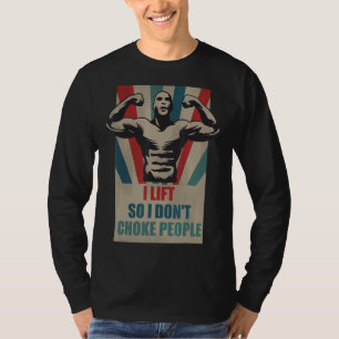 I Lift So I Don't Choke People Bodybuilding T-Shirt