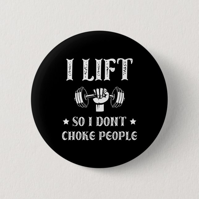 I Lift So I Dont Choke People Funny Gym Bodybuildi 6 Cm Round Badge (Front)