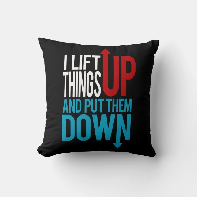 I Lift Things up Funny Gym Rat Cushion (Front)
