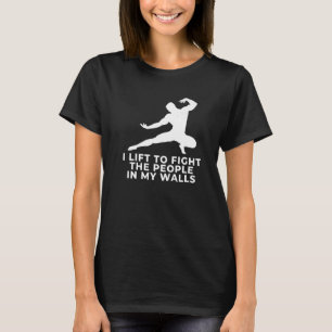 I Lift to Fight the People in My Walls  Gym T-Shirt