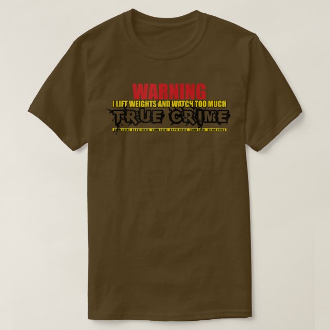 I Lift Weights and Watch Too Much True Crime Gym F T-Shirt (Design Front)