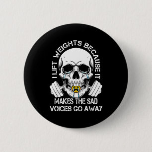 I Lift Weights Because It Makes The Sad Voices Go  6 Cm Round Badge