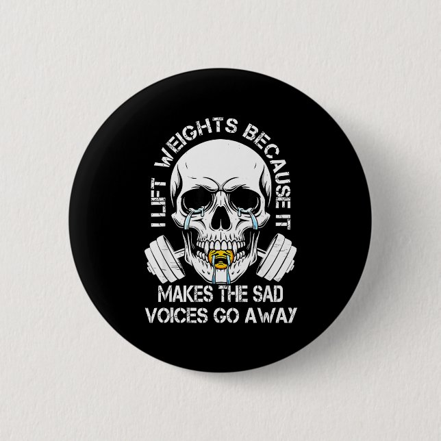 I Lift Weights Because It Makes The Sad Voices Go  6 Cm Round Badge (Front)