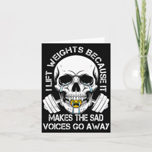 I Lift Weights Because It Makes The Sad Voices Go Card