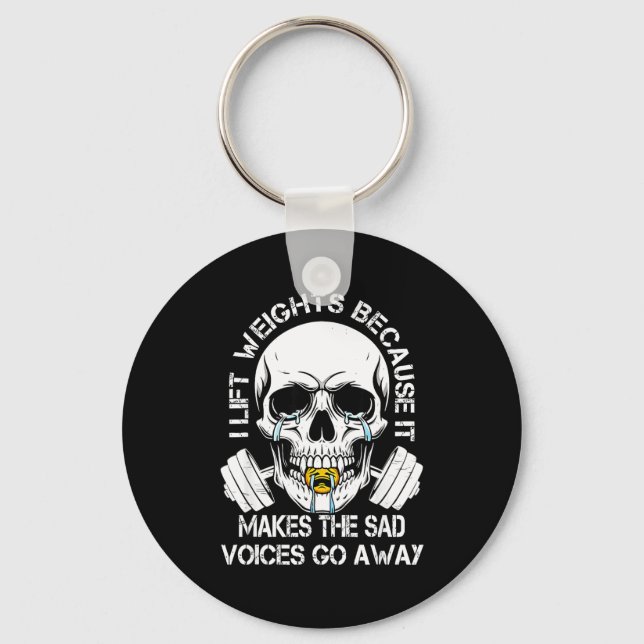 I Lift Weights Because It Makes The Sad Voices Go  Key Ring (Front)