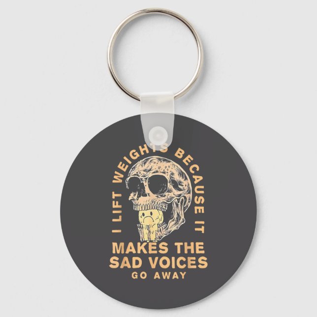 I Lift Weights Because It Makes The Sad Voices Go  Key Ring (Front)