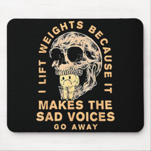 I Lift Weights Because It Makes The Sad Voices Go  Mouse Pad
