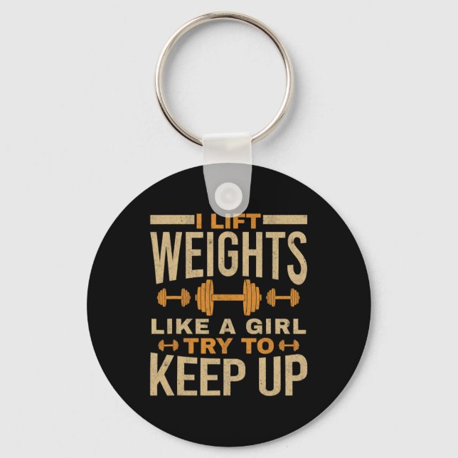 I Lift Weights Like A Girl Gym Workout Bodybuildin Key Ring (Front)