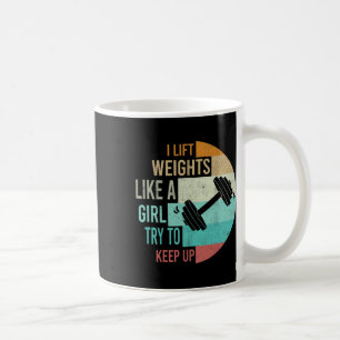 I Lift Weights Like A Girl Gym Workout Women Weigh Coffee Mug