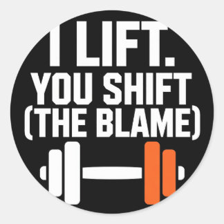 I Lift You Shift Funny Gym Shirt - Beast Mode Fron Classic Round Sticker