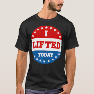 I Lifted Today Weightlifting Fitness Gym T-Shirt
