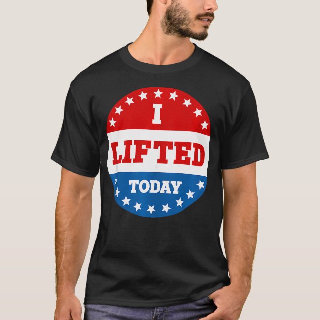 I Lifted Today Weightlifting Fitness Gym T-Shirt (Front)