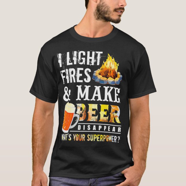 I Light Fires And Make Beer Disappear Drinking T-Shirt (Front)